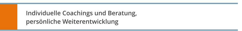 Individuelle Coachings und Beratung, persönliche Weiterentwicklung